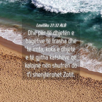 Picture 04 - Levitiku 27:32 ALB - Dhe për të dhjetën e bagëtive të trasha dhe - Bible Verse Picture