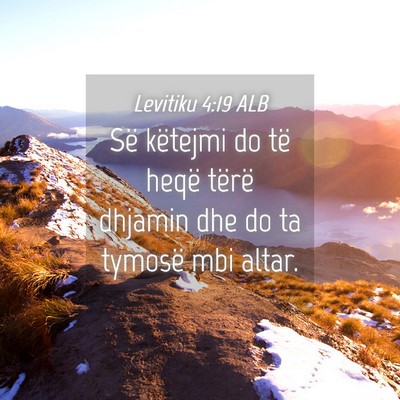 Picture 04 - Levitiku 4:19 ALB - Së këtejmi do të heqë tërë dhjamin dhe do - Bible Verse Picture