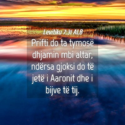 Picture 04 - Levitiku 7:31 ALB - Prifti do ta tymosë dhjamin mbi altar, ndërsa - Bible Verse Picture