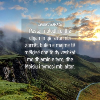 Picture 04 - Levitiku 8:16 ALB - Pastaj mblodhi gjithë dhjamin që ishte mbi - Bible Verse Picture