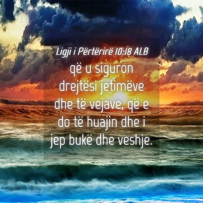 Picture 04 - Ligji i Përtërirë 10:18 ALB - që u siguron drejtësi jetimëve dhe të vejave, - Bible Verse Picture