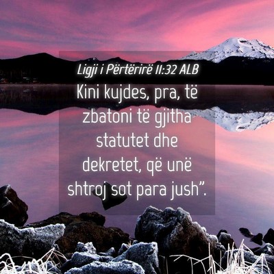 Picture 04 - Ligji i Përtërirë 11:32 ALB - Kini kujdes, pra, të zbatoni të gjitha statutet - Bible Verse Picture