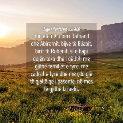 Picture 04 - Ligji i Përtërirë 11:6 ALB - dhe atë që u bëri Dathanit dhe Abiramit, bijve - Bible Verse Picture