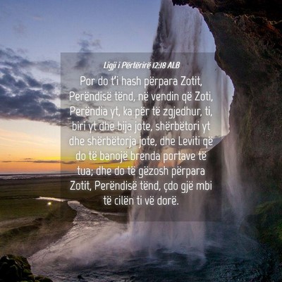 Picture 04 - Ligji i Përtërirë 12:18 ALB - Por do t’i hash përpara Zotit, Perëndisë - Bible Verse Picture