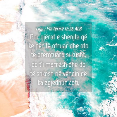 Picture 04 - Ligji i Përtërirë 12:26 ALB - Por gjërat e shenjta që ke për të ofruar dhe - Bible Verse Picture