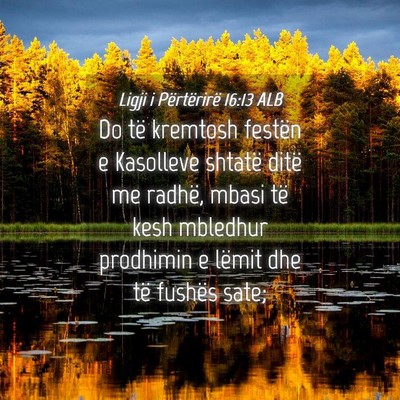 Picture 04 - Ligji i Përtërirë 16:13 ALB - Do të kremtosh festën e Kasolleve shtatë ditë - Bible Verse Picture