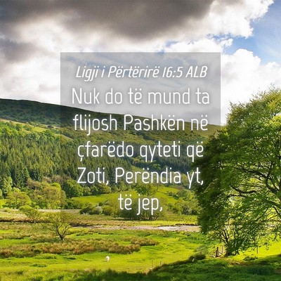 Picture 04 - Ligji i Përtërirë 16:5 ALB - Nuk do të mund ta flijosh Pashkën në çfarëdo - Bible Verse Picture