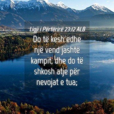 Picture 04 - Ligji i Përtërirë 23:12 ALB - Do të kesh edhe një vend jashtë kampit, dhe do - Bible Verse Picture