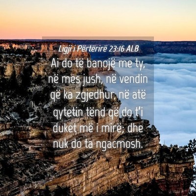 Picture 04 - Ligji i Përtërirë 23:16 ALB - Ai do të banojë me ty, në mes jush, në vendin - Bible Verse Picture