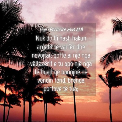 Picture 04 - Ligji i Përtërirë 24:14 ALB - Nuk do t’i hash hakun argatit të varfër dhe - Bible Verse Picture