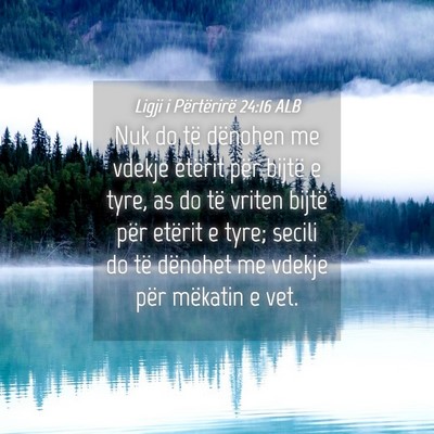 Picture 04 - Ligji i Përtërirë 24:16 ALB - Nuk do të dënohen me vdekje etërit për bijtë - Bible Verse Picture