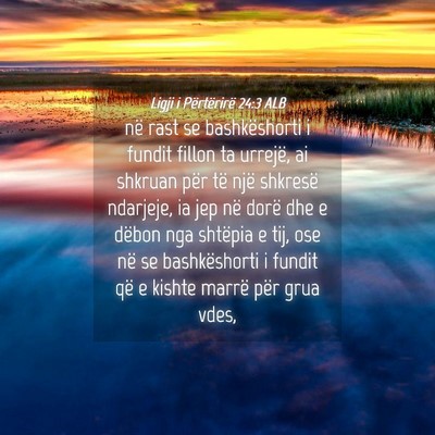 Picture 04 - Ligji i Përtërirë 24:3 ALB - në rast se bashkëshorti i fundit fillon ta - Bible Verse Picture