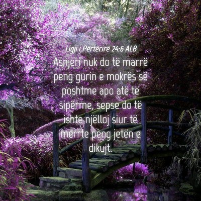 Picture 04 - Ligji i Përtërirë 24:6 ALB - Asnjeri nuk do të marrë peng gurin e mokrës - Bible Verse Picture