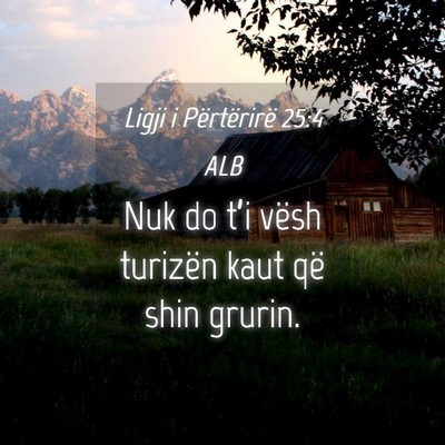 Picture 04 - Ligji i Përtërirë 25:4 ALB - Nuk do t’i vësh turizën kaut që shin - Bible Verse Picture