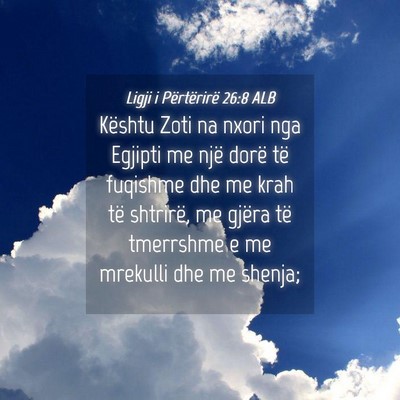 Picture 04 - Ligji i Përtërirë 26:8 ALB - Kështu Zoti na nxori nga Egjipti me një dorë - Bible Verse Picture