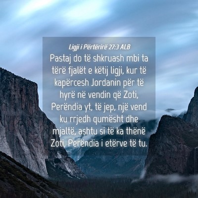 Picture 04 - Ligji i Përtërirë 27:3 ALB - Pastaj do të shkruash mbi ta tërë fjalët e - Bible Verse Picture