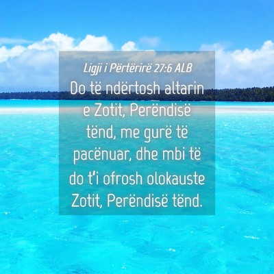 Picture 04 - Ligji i Përtërirë 27:6 ALB - Do të ndërtosh altarin e Zotit, Perëndisë - Bible Verse Picture