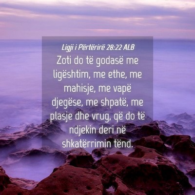 Picture 04 - Ligji i Përtërirë 28:22 ALB - Zoti do të godasë me ligështim, me ethe, me - Bible Verse Picture