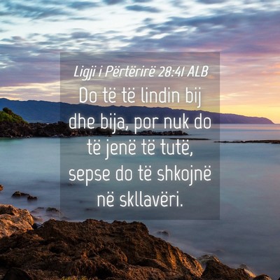 Picture 04 - Ligji i Përtërirë 28:41 ALB - Do të të lindin bij dhe bija, por nuk do të - Bible Verse Picture