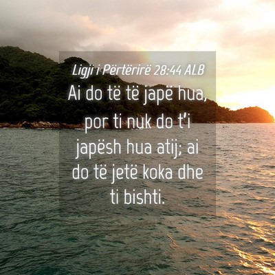 Picture 04 - Ligji i Përtërirë 28:44 ALB - Ai do të të japë hua, por ti nuk do t’i - Bible Verse Picture