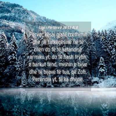 Picture 04 - Ligji i Përtërirë 28:53 ALB - Përveç kësaj gjatë rrethimit dhe në - Bible Verse Picture