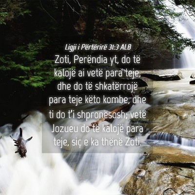 Picture 04 - Ligji i Përtërirë 31:3 ALB - Zoti, Perëndia yt, do të kalojë ai vetë para - Bible Verse Picture