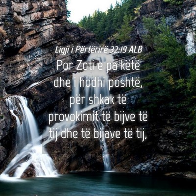 Picture 04 - Ligji i Përtërirë 32:19 ALB - Por Zoti e pa këtë dhe i hodhi poshtë, për - Bible Verse Picture