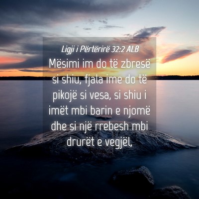 Picture 04 - Ligji i Përtërirë 32:2 ALB - Mësimi im do të zbresë si shiu, fjala ime do - Bible Verse Picture