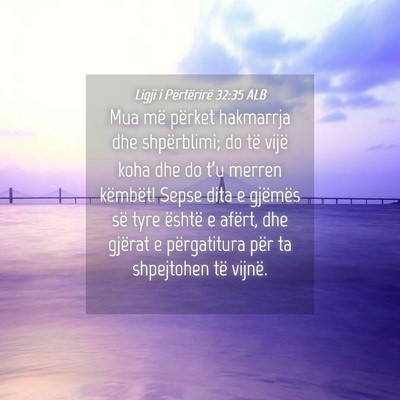 Picture 04 - Ligji i Përtërirë 32:35 ALB - Mua më përket hakmarrja dhe shpërblimi; do të - Bible Verse Picture