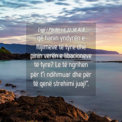 Picture 04 - Ligji i Përtërirë 32:38 ALB - që hanin yndyrën e flijimeve të tyre dhe pinin - Bible Verse Picture