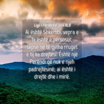 Picture 04 - Ligji i Përtërirë 32:4 ALB - Ai është Shkëmbi, vepra e tij është e - Bible Verse Picture