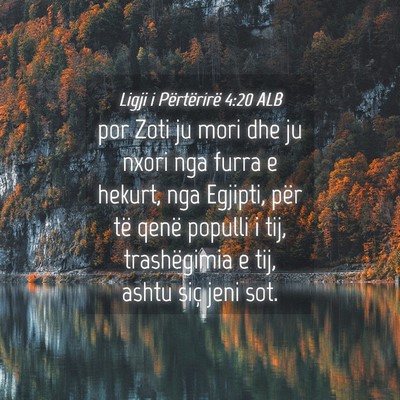 Picture 04 - Ligji i Përtërirë 4:20 ALB - por Zoti ju mori dhe ju nxori nga furra e hekurt, - Bible Verse Picture