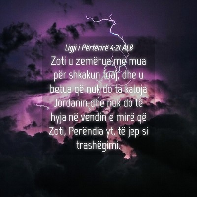 Picture 04 - Ligji i Përtërirë 4:21 ALB - Zoti u zemërua me mua për shkakun tuaj, dhe u - Bible Verse Picture