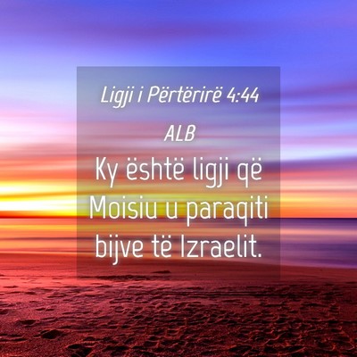Picture 04 - Ligji i Përtërirë 4:44 ALB - Ky është ligji që Moisiu u paraqiti bijve të - Bible Verse Picture