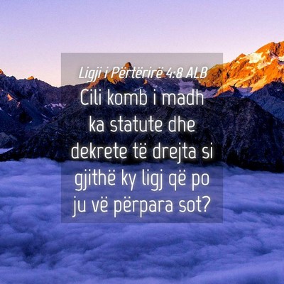 Picture 04 - Ligji i Përtërirë 4:8 ALB - Cili komb i madh ka statute dhe dekrete të - Bible Verse Picture