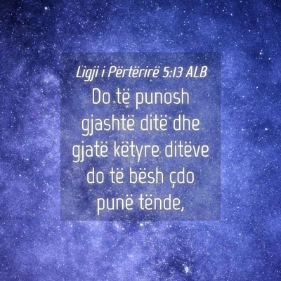 Picture 04 - Ligji i Përtërirë 5:13 ALB - Do të punosh gjashtë ditë dhe gjatë këtyre - Bible Verse Picture