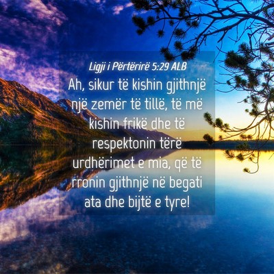 Picture 04 - Ligji i Përtërirë 5:29 ALB - Ah, sikur të kishin gjithnjë një zemër të - Bible Verse Picture