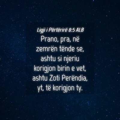 Picture 04 - Ligji i Përtërirë 8:5 ALB - Prano, pra, në zemrën tënde se, ashtu si - Bible Verse Picture