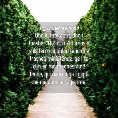 Picture 04 - Ligji i Përtërirë 9:26 ALB - Dhe iu luta Zotit, dhe i thashë: 