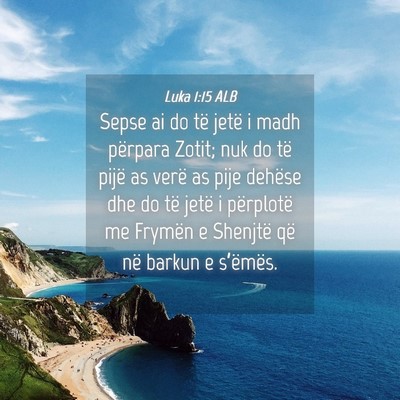 Picture 04 - Luka 1:15 ALB - Sepse ai do të jetë i madh përpara Zotit; nuk - Bible Verse Picture