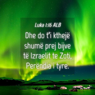 Picture 04 - Luka 1:16 ALB - Dhe do t’i kthejë shumë prej bijve të - Bible Verse Picture