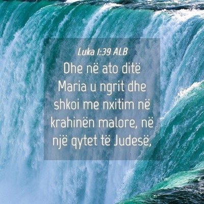 Picture 04 - Luka 1:39 ALB - Dhe në ato ditë Maria u ngrit dhe shkoi me - Bible Verse Picture