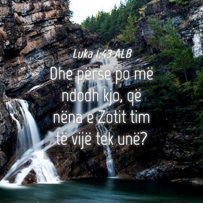 Picture 04 - Luka 1:43 ALB - Dhe përse po më ndodh kjo, që nëna e Zotit - Bible Verse Picture