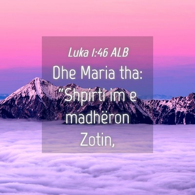 Picture 04 - Luka 1:46 ALB - Dhe Maria tha: “Shpirti im e madhëron - Bible Verse Picture