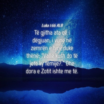 Picture 04 - Luka 1:66 ALB - Të gjitha ata që i dëgjuan, i vunë në - Bible Verse Picture
