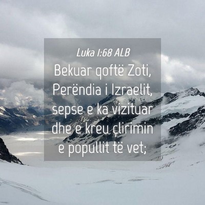 Picture 04 - Luka 1:68 ALB - Bekuar qoftë Zoti, Perëndia i Izraelit, sepse e - Bible Verse Picture