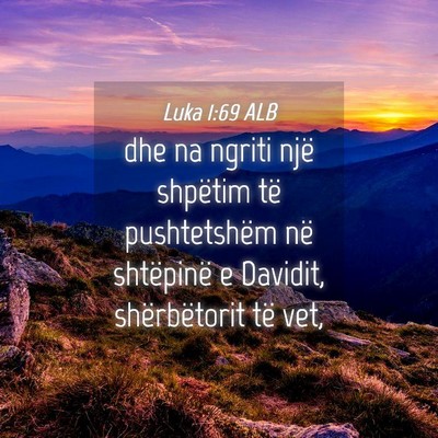 Picture 04 - Luka 1:69 ALB - dhe na ngriti një shpëtim të pushtetshëm në - Bible Verse Picture