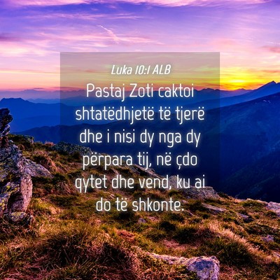 Picture 04 - Luka 10:1 ALB - Pastaj Zoti caktoi shtatëdhjetë të tjerë dhe - Bible Verse Picture