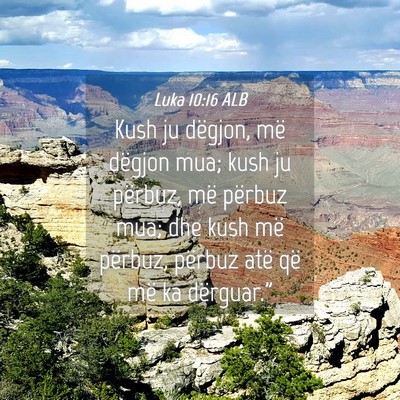 Picture 04 - Luka 10:16 ALB - Kush ju dëgjon, më dëgjon mua; kush ju - Bible Verse Picture