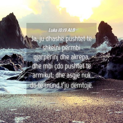 Picture 04 - Luka 10:19 ALB - Ja, ju dhashë pushtet të shkelni përmbi - Bible Verse Picture
